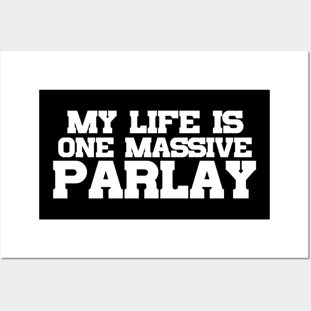 My Life Is One Massive Parlay Wall Art by Table Smashing